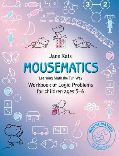 MouseMatics: Learning Math the Fun Way. Workbook of Logic Problems for children ages 5-6