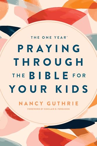 The One Year Praying Through the Bible for Your Kids