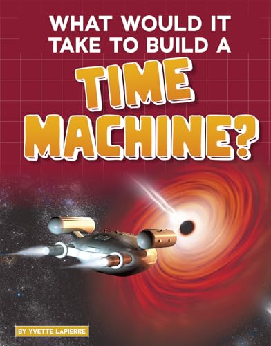 What Would it Take to Build a Time Machine? (Sci-Fi Tech)