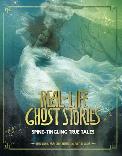 Real-Life Ghost Stories: Spine-Tingling True Tales (Real-Life Ghost Stories)