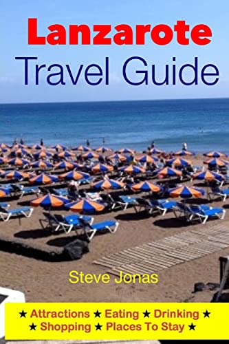 Lanzarote Travel Guide-Attractions, Eating, Drinking, Shopping & Places To Stay