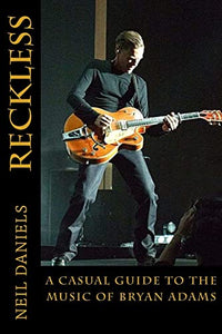 Reckless - A Casual Guide To The Music Of Bryan Adams 