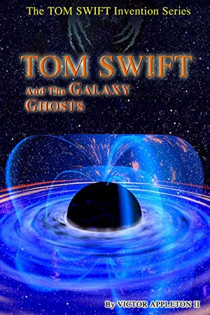 Tom Swift and the Galaxy Ghosts