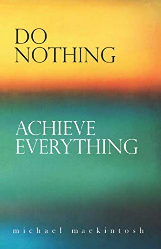 Do Nothing, Achieve Everything: Awakening from the Grand Illusion