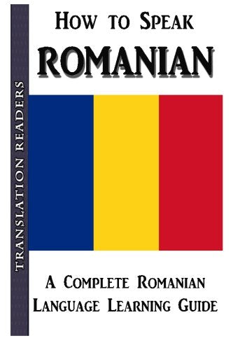 How to Speak Romanian: A Complete Romanian Language Learning Guide