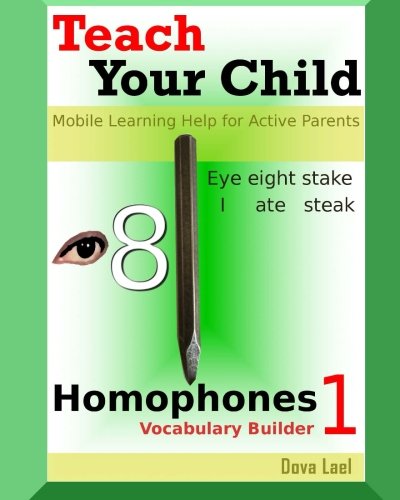 Teach Your Child: Homophones Vocabulary Builder 1 - Mobile Learning Help for Active Parents (Teach Your Child and Yourself Homophones)