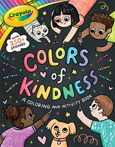 Crayola: Colors of Kindness: A Coloring & Activity Book with Over 250 Stickers (a Crayola Colors of Kindness Coloring Sticker and Activity Book for Kids) 