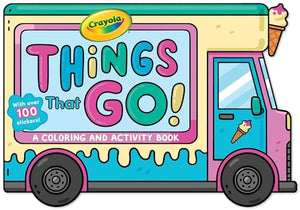 Crayola: Things That Go! (a Crayola Ice Cream Truck-Shaped Coloring & Activity Book for Kids with Over 100 Stickers) 