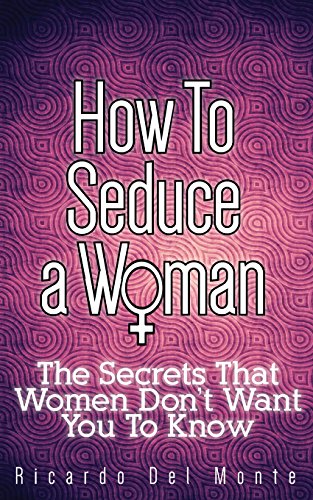 How To Seduce A Woman