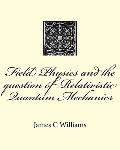 Field Physics and the question of Relativistic Quantum Mechanics