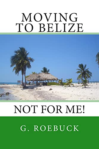 Moving to Belize - Not for Me!