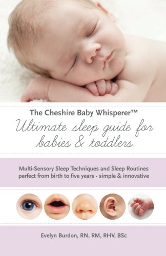 The Cheshire Baby Whisperer Ultimate sleep guide for babies  toddlers MultiSensory Sleep Techniques and Sleep Routines perfect from birth to five years  simple  innovative