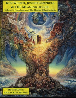 Ken Wilber Joseph Campbell  The Meaning of Life  Volume  Foundations of The Human Odyssey The Human Odyssey Series