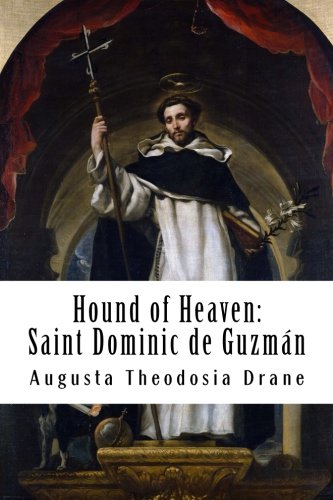 Hound of Heaven: The Life of Saint Dominic de Guzmán
