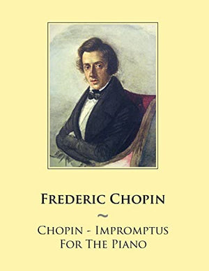Chopin - Impromptus For The Piano