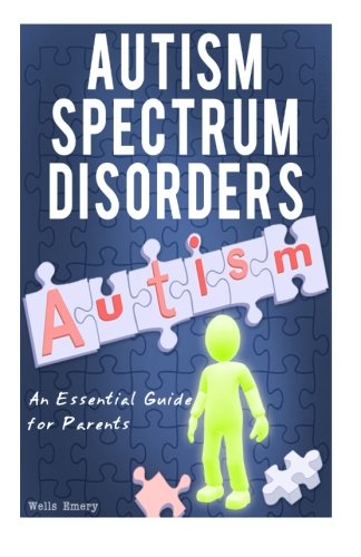 Autism Spectrum Disorder: An Essential Guide for Parents