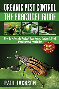 Organic Pest Control The Practical Guide 