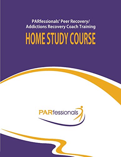 PARfessionals' Peer Recovery/Addictions Recovery Coach Training Home Study Course