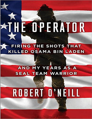 Operator: Firing the Shots That Killed Osama Bin Laden and My Years as a Seal Team Warrior
