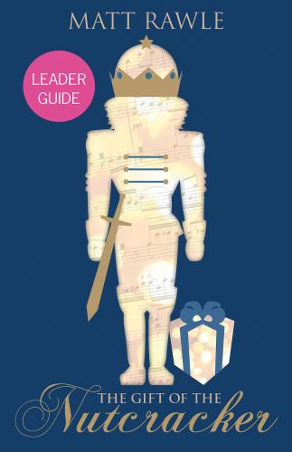 The Gift of the Nutcracker Leader Guide, The