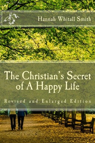 The Christian's Secret of A Happy Life (Revised and Enlarged Edition)
