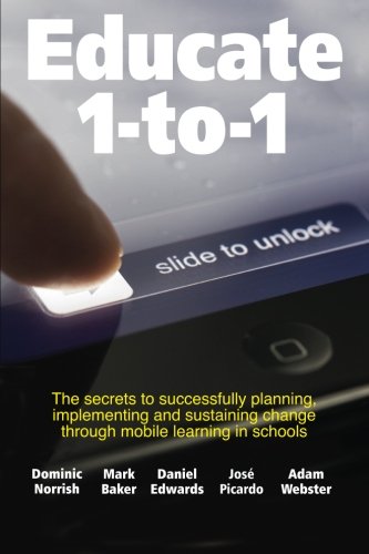 Educate 1-to-1: The secret to successful planning, implementing and sustaining change through mobile learning in schools