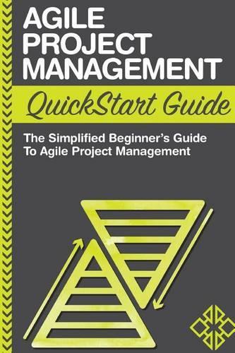 Agile Project Management QuickStart Guide