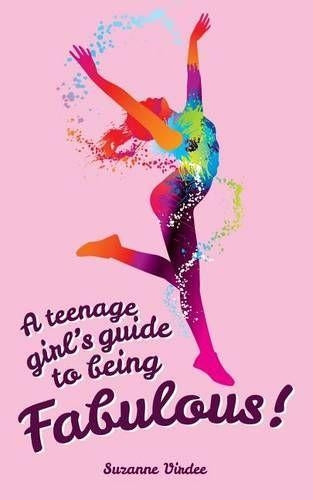 A Teenage Girl's Guide To Being Fabulous