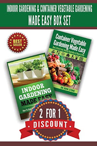 Indoor Gardening & Container Vegetable Gardening Made Easy Box Set. 