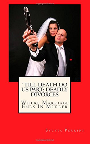 ´Till Death Do Us Part: Deadly Divorces: Where Marriage Ends In Murder (Murder In The Family)