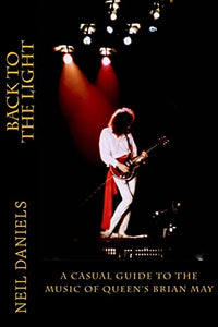 Back To The Light - A Casual Guide To The Music Of Queen's Brian May 
