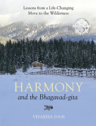 Harmony and the Bhagavad-gita: Lessons from a Life-Changing Move to the Wilderness (The Essence of the Bhagavad-gita)