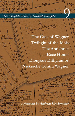 The Case of Wagner / Twilight of the Idols / the Antichrist / Ecce Homo / Dionysus Dithyrambs / Nietzsche Contra Wagner