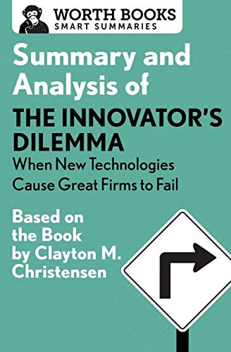 Summary and Analysis of The Innovator's Dilemma: When New Technologies Cause Great Firms to Fail