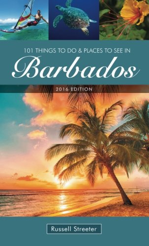 101 Things to Do and Places to See in Barbados 2015