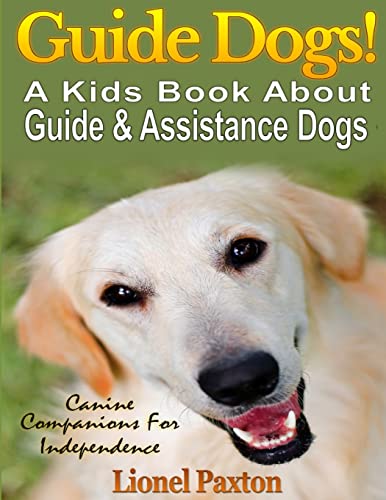 Guide Dogs! A Kids Book About Guide & Other Assistance Dogs