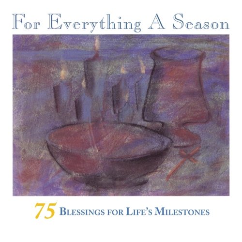 For Everything A Season: 75 Blessings for Life's Milestones