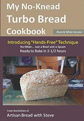 My No-Knead Turbo Bread Cookbook (Introducing Hands-Free Technique) (B&W Version)