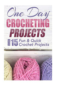 One Day Crocheting Projects 