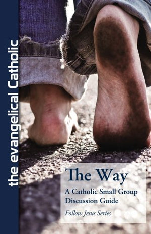 The Way: A Catholic Small Group Bible Discussion Guide