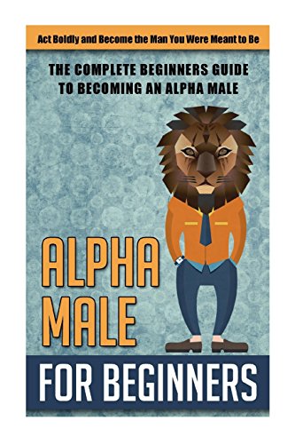Alpha Male for Beginners