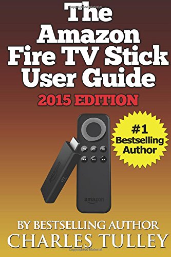 The Amazon Fire TV Stick User Guide Your Guide to Movies TV Apps Games  More
