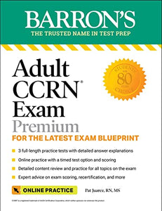 Adult CCRN Exam Premium: Study Guide for the Latest Exam Blueprint, Includes 3 Practice Tests, Comprehensive Review, and Online Study Prep 