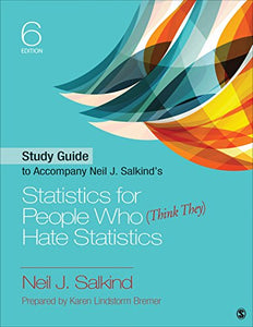 Study Guide to Accompany Neil J. Salkind's Statistics for People Who (Think They) Hate Statistics 