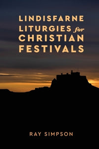 Lindisfarne Liturgies for Christian Festivals 