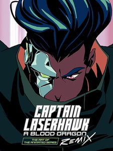 The Art of Captain Laserhawk: A Blood Dragon Remix 