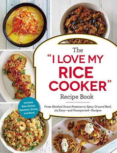 The I Love My Rice Cooker Recipe Book 