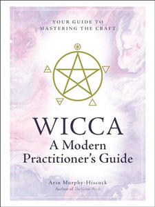 Wicca: A Modern Practitioner's Guide 