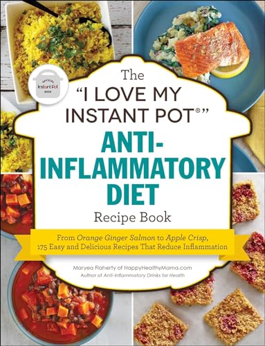 The I Love My Instant Pot(r) Anti-Inflammatory Diet Recipe Book