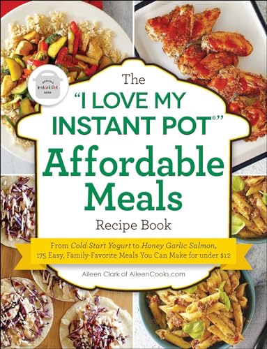 The I Love My Instant Pot(r) Affordable Meals Recipe Book